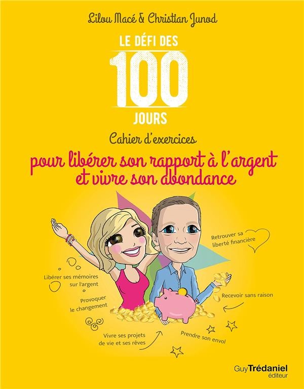  Le défi des 100 jours ! ; le défi des 100 jours ; cahier d'exercices pour libérer son rapport à l'argent et vivre son abondance  
