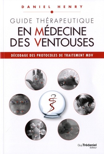  Guide Thérapeutique en médecine des ventouses - Décodage des protocoles de traitement MDV  