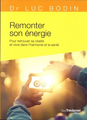  Remonter son énergie - Pour retrouver sa vitalité et vivre dans l'harmonie et la santé  