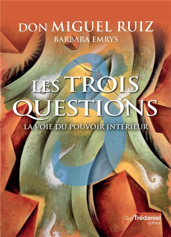 Les trois questions ; la voie du pouvoir intérieur Les trois questions ; la voie du pouvoir intérieur