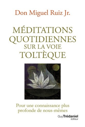  Méditations quotidiennes sur la voie toltèque - Pour une connaissance plus profonde de nous-mêmes  