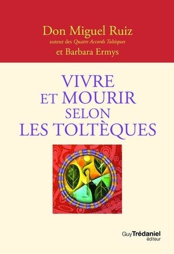  Vivre et mourir selon les Toltèques  