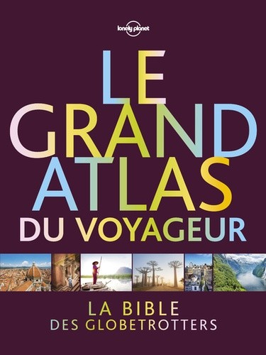  Le grand atlas du voyageur - Découvrez le monde avec Lonely planet  