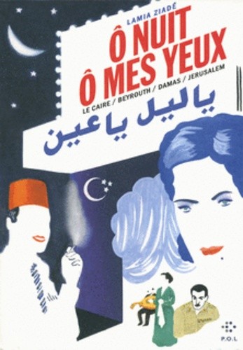  O nuit ô mes yeux - Le Caire / Beyrouth / Damas / Jérusalem 