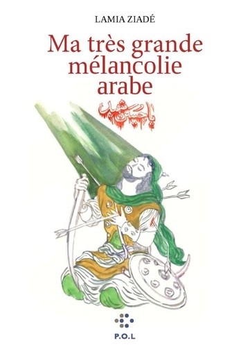  Ma très grande mélancolie arabe - Un siècle au Proche-Orient  