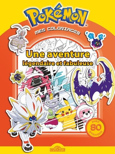  Mes coloriages Pokémon - Une aventure légendaire et fabuleuse. Avec 80 stickers  
