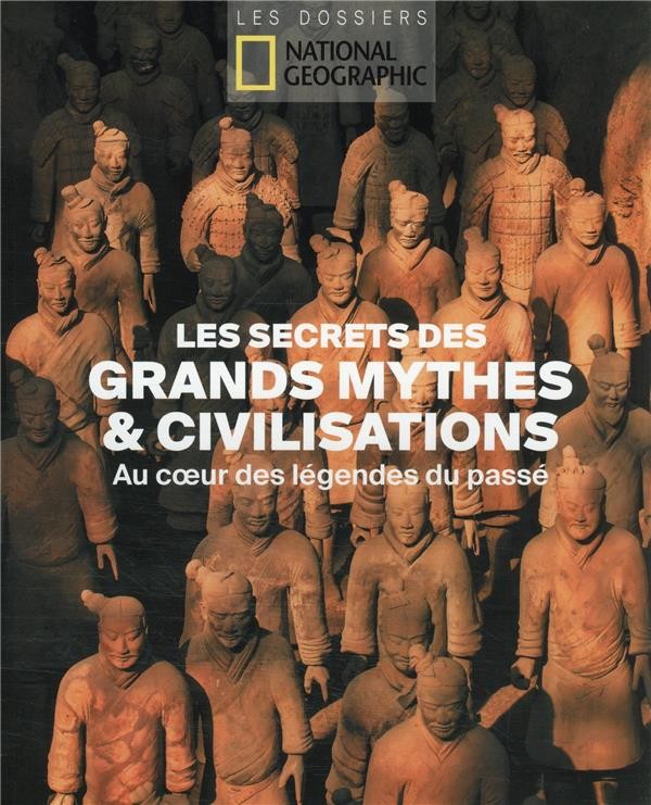 Les secrets des grands mythes et civilisations : au coeur des légendes ...