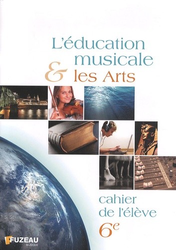  L'éducation musicale et les arts 6e - Cahier de l'élève 