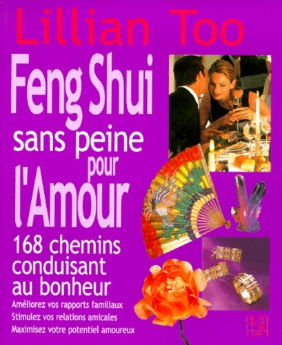 Le Feng Shui sans peine pour l'Amour - 168 Chemins conduisant au bonheur Le Feng Shui sans peine pour l'Amour - 168 Chemins conduisant au bonheur