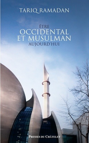 Etre occidental et musulman aujourd'hui Etre occidental et musulman aujourd'hui
