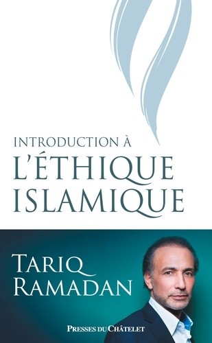 Introduction à l'éthique islamique - Les sources juridiques, philosophiques, mystiques et les questions contemporaines Introduction à l'éthique islamique - Les sources juridiques, philosophiques, mystiques et les questions contemporaines