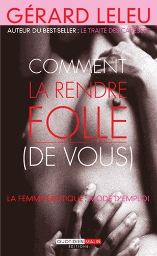 COMMENT LA RENDRE FOLLE (DE VOUS)