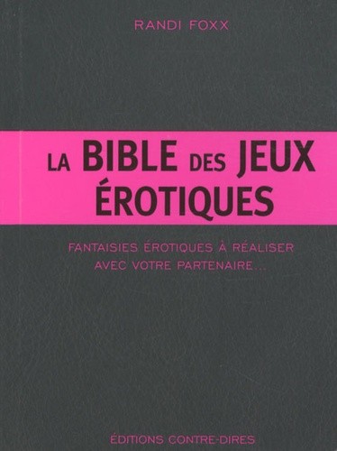  La Bible des jeux érotiques - Fantaisies érotiques à réaliser avec votre partenaire 