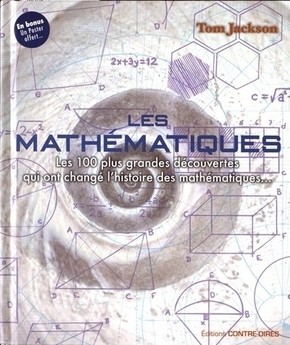 LES 100 PLUS GRANDES DECOUVERTES QUI ONT CHANGE L' HISTOIRE DES MATHE