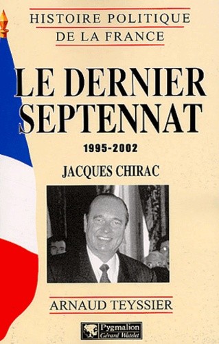 Le dernier septennat 1995-2002 : Jacques Chirac Le dernier septennat 1995-2002 : Jacques Chirac