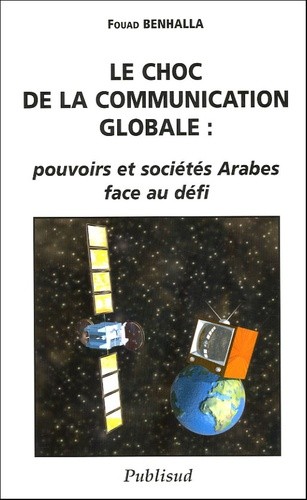  Le choc de la communication globale : pouvoirs et sociétés Arabes face au défi  