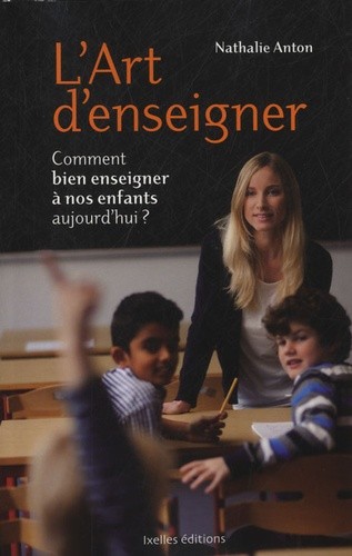  L'art d'enseigner - Comment bien enseigner à nos enfants aujourd'hui ? 