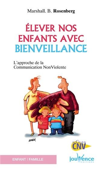  élever nos enfants avec bienveillance ; l'approche de la communication non violente 