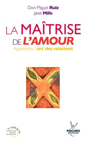  La maîtrise de l'amour ; apprendre l'art des relations 
