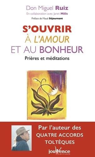  S'ouvrir à l'amour et au bonheur ; prières et méditations  