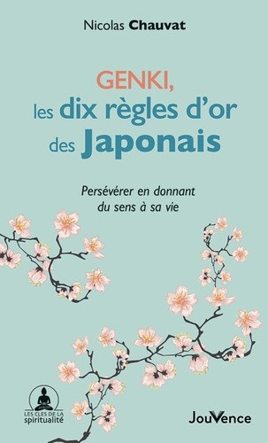  Genki, les dix règles d'or des Japonais - Préserver en donnant du sens à sa vie  