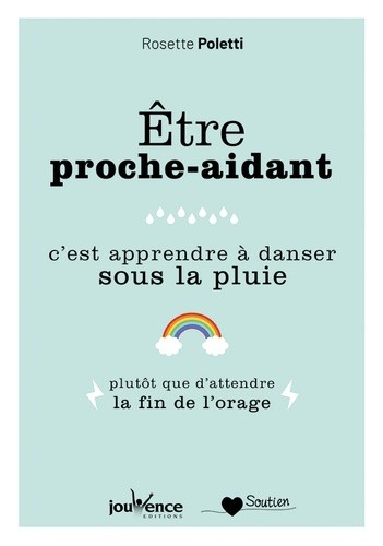  Etre proche aidant - C'est apprendre à danser sous la pluie plutôt que d'attendre la fin de l'orage  