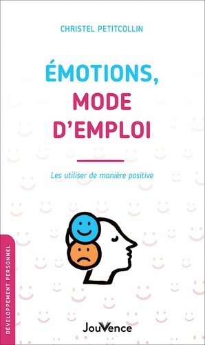  Emotions, mode d'emploi - Les utiliser de manière positive  
