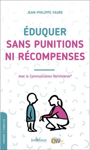  Eduquer sans punitions ni récompenses - Avec la communication nonviolente  