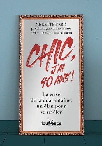  Chic, j'ai 40 ans ! - La crise de la quarantaine, un élan pour se révéler  
