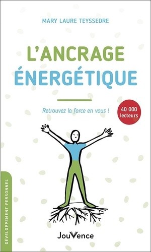  L'ancrage énergétique - Retrouvez la force en vous !  