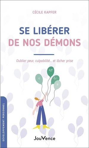 Se libérer de nos démons - Oublier peur, culpabilité... et lâcher prise  