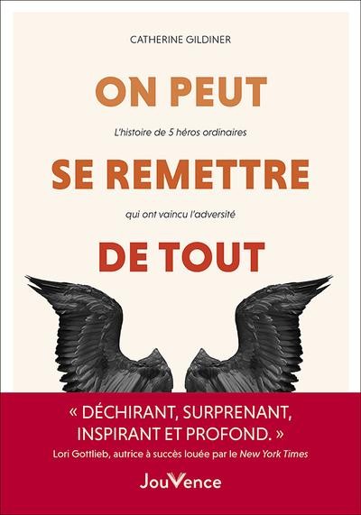  On peut se remettre de tout : l'histoire de 5 héros ordinaires qui ont vaincu l'adversité 