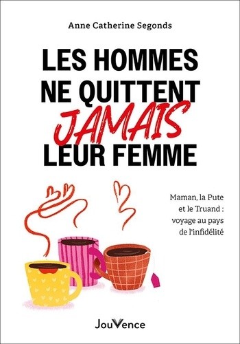  Les hommes ne quittent jamais leur femme - Maman, la pute et le truand : voyage au pays de l'infidélité  