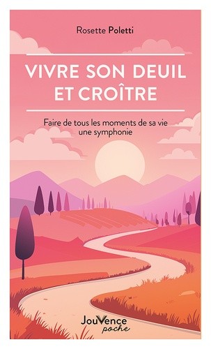 Vivre son deuil et croître - Faire de tous les moments de sa vie une symphonie Vivre son deuil et croître - Faire de tous les moments de sa vie une symphonie