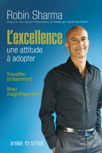  L'excellence : une attitude à adopter - Travaillez brillamment, vivez magnifiquement 