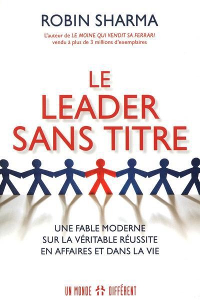  Le leader sans titre ; une fable moderne sur la véritable réussite en affaires et dans la vie 