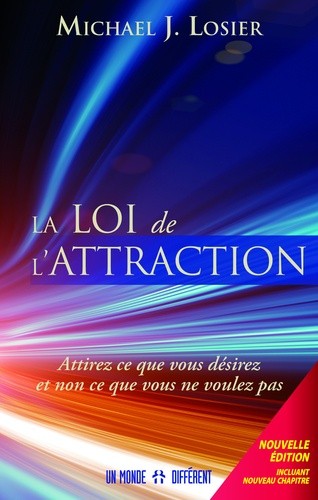  La loi de l'attraction : attirez ce que vous désirez et non ce que vous ne voulez pas 