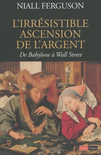  L'Irrésistible Ascension de l'argent - De Babylone à Wall Street 