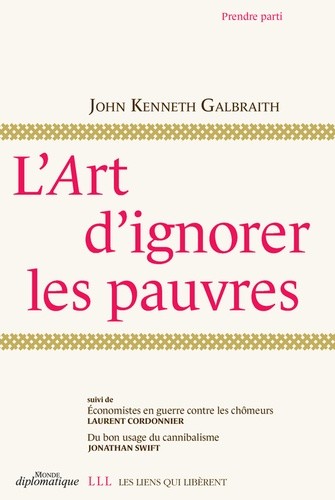  L'art d'ignorer les pauvres - Suivi de Economistes en guerre contre les chômeurs et Du bon usage du cannibalisme 
