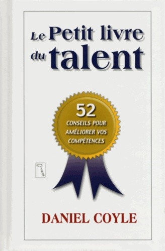  Le petit livre du talent - 52 conseils pour améliorer vos compétences 