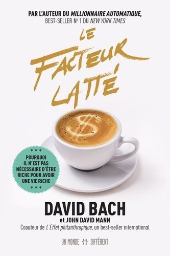  Le facteur latté - Pourquoi il n'est pas nécessaire d'être riche pour avoir une vie riche  