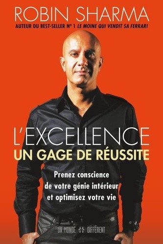 L'excellence. - Un gage de réussite. Prenez conscience de votre génie intérieur et optimisez votre vie L'excellence. - Un gage de réussite. Prenez conscience de votre génie intérieur et optimisez votre vie