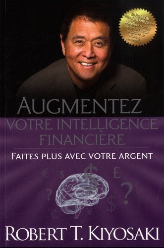 Augmentez votre intelligence financière - Faites plus avec votre argent Augmentez votre intelligence financière - Faites plus avec votre argent