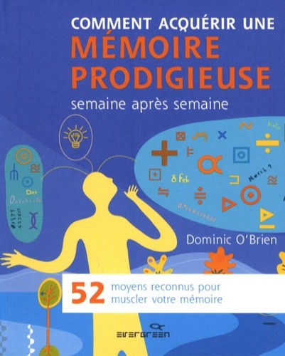  Comment acquérir une mémoire prodigieuse - 52 moyens reconnus pour muscler votre mémoire 