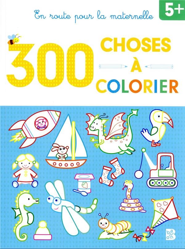  En route pour la maternelle ; 300 choses à colorier 