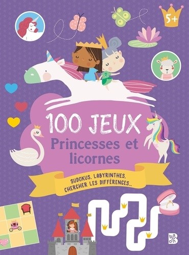  100 jeux - 5+ Les princesses et les licornes 