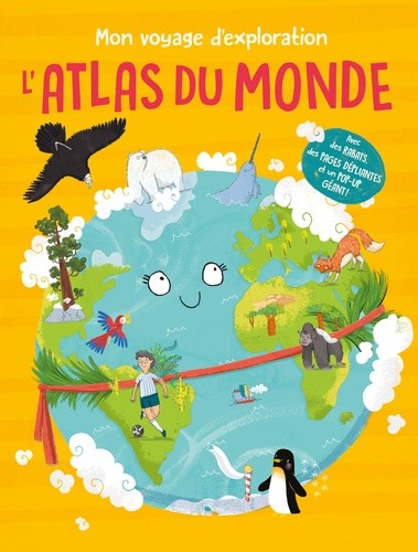 L'atlas du monde - Mon voyage d'exploration  