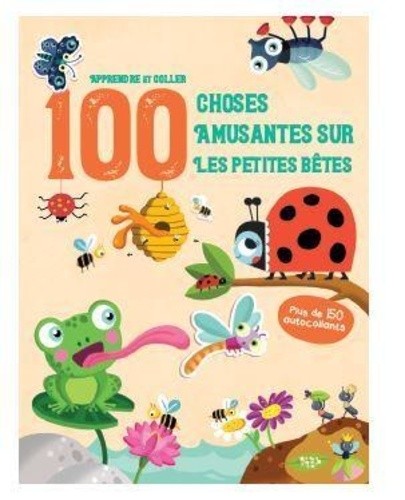  100 choses amusantes sur les petites bêtes - Plus de 150 autocollants  