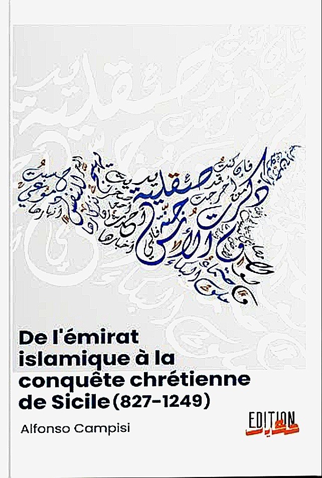 DE L'EMIRAT ISLAMIQUE A LA CONQUETE CHRETIENNE DE SICILE ( 827-1249 )