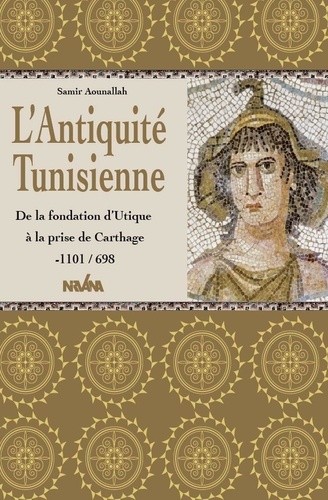  L'Antiquité tunisienne - De la fondation d'Utique à la prise de Carthage -1101/698  